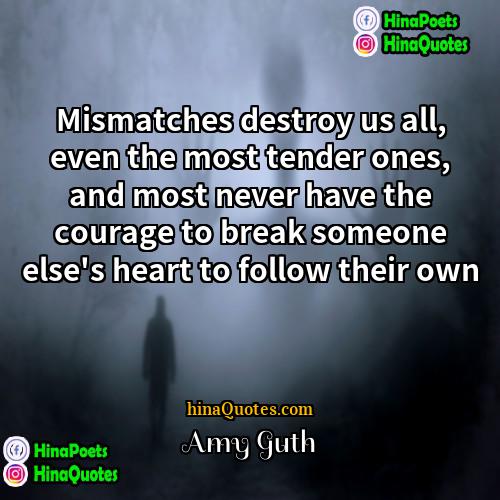 Amy Guth Quotes | Mismatches destroy us all, even the most